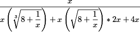 \dfrac{x}{x\left(\sqrt[3]{8+\dfrac{1}{x}} \right) +x\left( \sqrt{8+\dfrac{1}{x}}\right)*2x+4x}